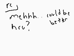 Drawn comment by ロVERHヨAVヨN
"re mehhh... could be better hru?"