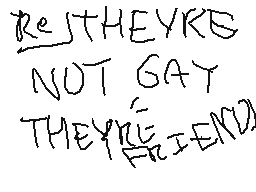 Drawn comment by DEI
"REJ THEY'RE NOT GAY THEY'RE FRIENDS"