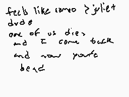 Drawn comment by deimosyx
"feel like camo > juliet drew one of us dies, and I come back and now you're dead"