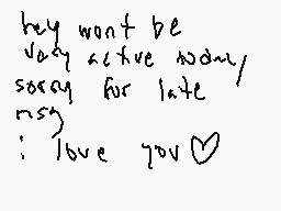 Drawn comment by deimosyx
"but won't be very active today stay for late nsy : I love you"