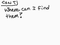 Drawn comment by ナⓇⒶⓍⓍ◆
"CONJ Where can I find them?"