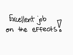 Drawn comment by 〒ⓇⒶⓍⓍ❗
"Excellent job on the effects!"