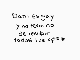 Drawn comment by Shai
"Dani es gay y no termino de resbilar todos los rps"