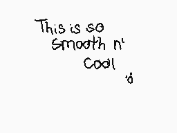 Drawn comment by HonchKrow☆
"This is so Smooth n' Cool :"