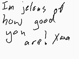 Drawn comment by X.a.n.a
"I'm jealous of how good you are! Xana"