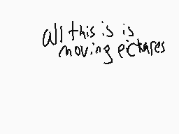 Drawn comment by malldaerk
"All this is moving pictures"