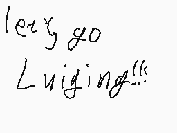 Drawn comment by ilya
"let's go Luiging"'""