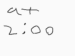 Drawn comment by aidankatie
"at 2:00"