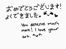 Drawn comment by ReddSkye™
"おめでとうございます！ よくできました。 You deserve much more! I love your art. ^_^"