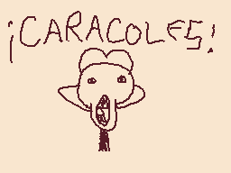 Drawn comment by SFZ
"¡CARACOLES!"