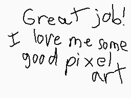 Drawn comment by Nova
"Great job! I love me some good pixel art"