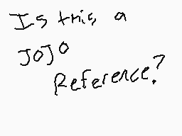 Drawn comment by tokyospade
"Is this a JOJO reference?"