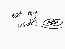 Drawn comment by WolfStar☆
"eat my insides"