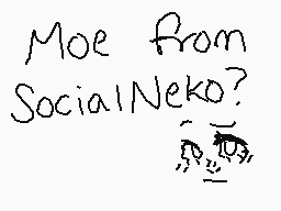 Drawn comment by Unnie☆
"Moe from Social Neko?"