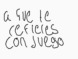 Drawn comment by ★POP★
"a que le confières con juego"