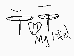 Drawn comment by juliana★
"My life!"