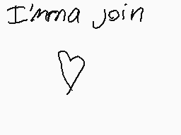 Drawn comment by ?★XocDoc★?
"I'mma join"