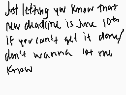Drawn comment by aneiimi
"Just letting you know that new deadline is June 10th. If you can't get it done/ don't wanna let me know"