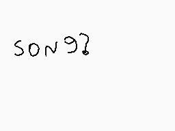 Drawn comment by Gumdark
"son?"