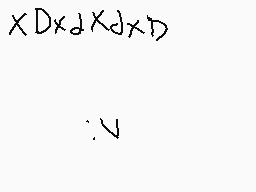 Drawn comment by Gumdark
"X D x d X d x D"