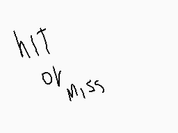 Drawn comment by Gumdark
"h1T or m1ss"