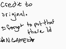Drawn comment by ★N.Gamez★
"Credit to original. I forgot to put that there Id #N.GAME2023"
