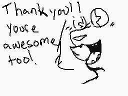 Drawn comment by ★N.GⒶMEZ★
"Thank you! You're awesome too."
