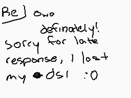 Drawn comment by ★N.GⒶMEZ★
"Be two definitely! Sorry for late response, I lost my DS1 :0"