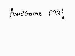 Drawn comment by Alexia☀😃♥◇
"Awesome MV!"
