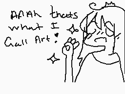 Drawn comment by MaRiAna
"AAh thats what I call Art!"