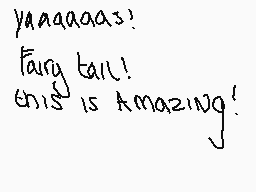 Drawn comment by Darkmo★n
"yaaaaaaaas? fairy tail! this is amazing!"