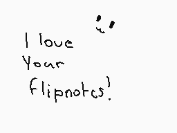 Drawn comment by ♥Bella    
"I love Your flipnotes!"