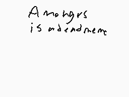 Drawn comment by Noah 
"Amongers is oddendemre"