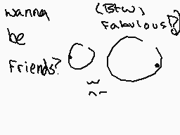 Drawn comment by ～★HUSKⓎ±
"wanna be friends? (Btw) Fabulous?"