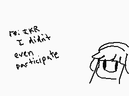 Drawn comment by Ambaryllis
"re: tkR I didn't even participate"