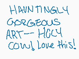 Drawn comment by Splash☆Ink
"HAVINGLY GORGEOUS ART--HOLY COW! Love this!"