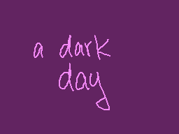 Drawn comment by ☆zINK☆
"a dark day"