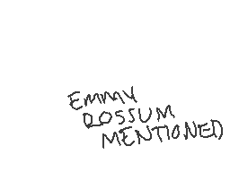 Drawn comment by ★zINK
"EMMY ROSSUM MENTIONED)"