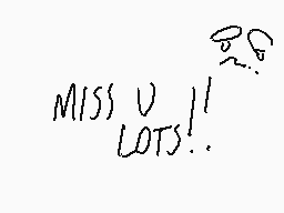 Drawn comment by setatones2
"MISS U LOTS!"