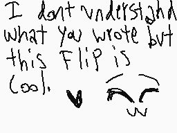 Drawn comment by NekoAlexis
"I don't understand what you wrote but this Flip is cool."