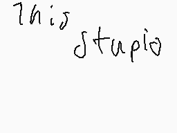 Drawn comment by IceUmbreon
"this stupid"