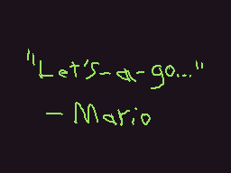 Drawn comment by Robz805😃❗
"Let's go... Mario"
