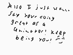 Drawn comment by codmaster1
"Also I just want to say you're very great as a Q.A. How can I keep being you?"