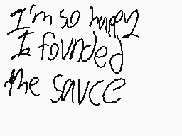 Drawn comment by Blue Bolt
"I'm so happy I founded the sauce"