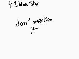 Drawn comment by Arstotzka
"+ IBlueStar don't mention it"