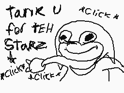 Drawn comment by Siobhan
"Tank U for tEH Starz click click"