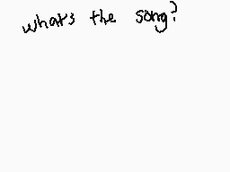 Drawn comment by ～@れれÏろ～
"what's the song?"