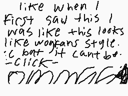 Drawn comment by MoonCeator
"like when I First saw this I was like this looks like woofans style. :C but it can't be. -CLICK-"