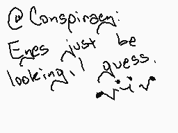 Drawn comment by DarkZelda♥
"@Conspiracy: Eyes just be looking 1 guess."