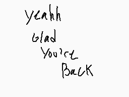 Drawn comment by BatYellow
"yeah Glad You're Back"